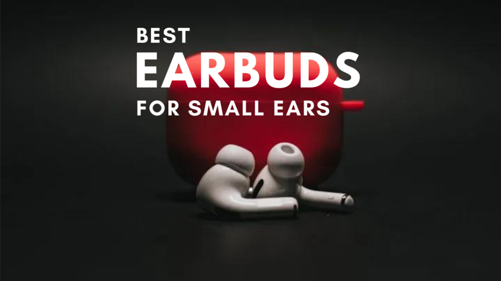 EARBUDS FOR SMALL EARS